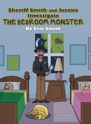 Sheriff Smith and Justice Investigates the Bedroom Monster - Smith, Eric