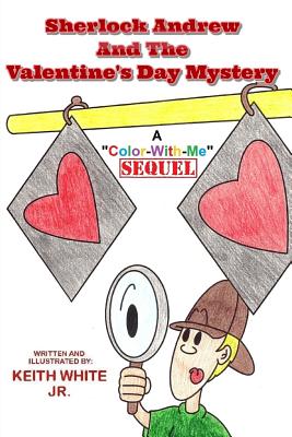 Sherlock Andrew and the Valentine's Day Mystery: A Color-With-Me Adventure - White, Keith, Jr.