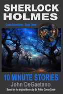 Sherlock Holmes 10 Minute Stories: Great Adventures - Book Three