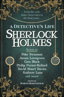 Sherlock Holmes: A Detective's Life - Rosenstock, Martin (Editor), and Swanson, Peter, and Black, Cara