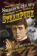 Sherlock Holmes: Adventures in the Realms of Steampunk, Tales of a Retro Future