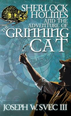 Sherlock Holmes and the Adventure of Grinning Cat - Svec, Joseph W, III