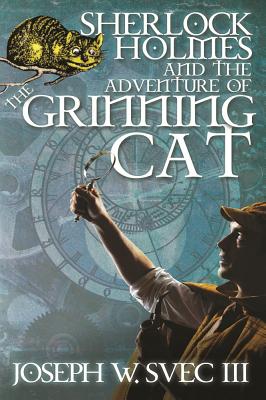 Sherlock Holmes and the Adventure of the Grinning Cat - Svec, Joseph W., III