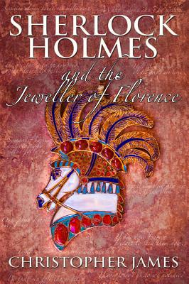 Sherlock Holmes and The Jeweller of Florence - James, Chris