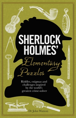 Sherlock Holmes' Elementary Puzzles: Riddles, enigmas and challenges inspired by the world's greatest crime-solver - Dedopulos, Tim