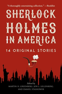Sherlock Holmes in America: 14 Original Stories - Greenberg, Martin H (Editor), and Lellenberg, Jon L (Editor), and Stashower, Daniel (Editor)
