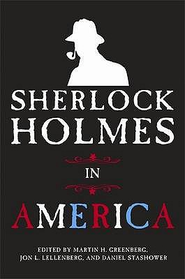 Sherlock Holmes In America - Stashower, Daniel, and Lellenberg, Jon, and Greenberg, Martin