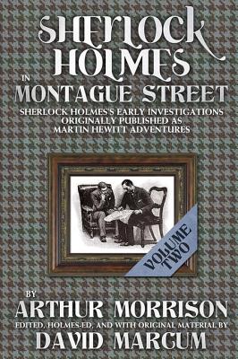 Sherlock Holmes in Montague Street Volume 2 - Morrison, Arthur, and Marcum, David (Editor)