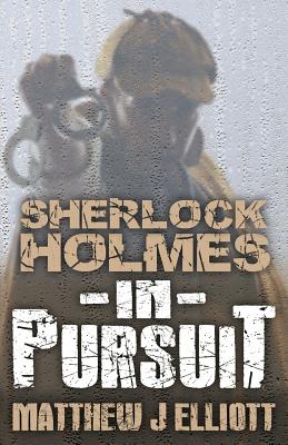 Sherlock Holmes in Pursuit - Elliott, Matthew J.