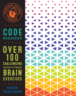 Sherlock Holmes Puzzles: Code Breakers: Over 100 Challenging Cross-Fitness Brain Exercises - Berloquin, Pierre