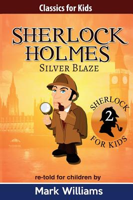 Sherlock Holmes re-told for children: Silver Blaze - Williams, Mark, PhD