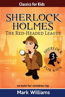Sherlock Holmes re-told for children: The Red-Headed League - Williams, Mark, PhD