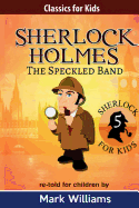 Sherlock Holmes Re-Told for Children: The Speckled Band: American-English Edition