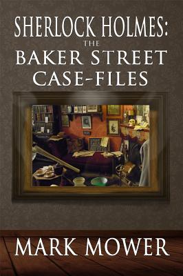 Sherlock Holmes: The Baker Street Case Files - Mower, Mark