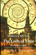 Sherlock Holmes: The Coils of Time & Other Stories