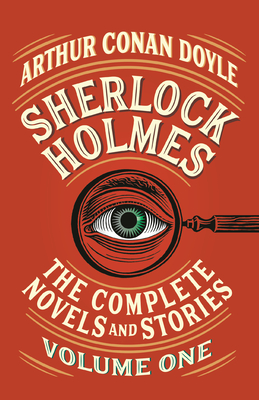 Sherlock Holmes: The Complete Novels and Stories, Volume I - Doyle, Arthur Conan, Sir