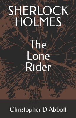 SHERLOCK HOLMES The Lone Rider - Abbott, Christopher D