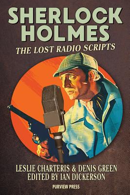 Sherlock Holmes: The Lost Radio Scripts - Charteris, Leslie, and Green, Denis, and Dickerson, Ian (Editor)