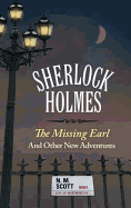 Sherlock Holmes: The Missing Earl and Other New Adventures - Scott, N. M.