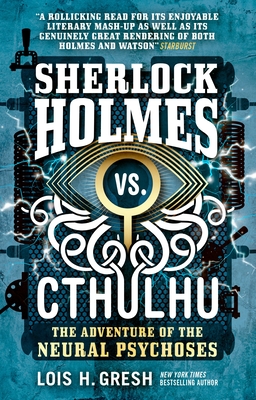 Sherlock Holmes vs. Cthulhu: The Adventure of the Neural Psychoses - Gresh, Lois H