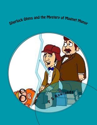 Sherlock Ohms and the Mystery of Magnet Manor: A Science Drama Playscript - Rowlands, P S