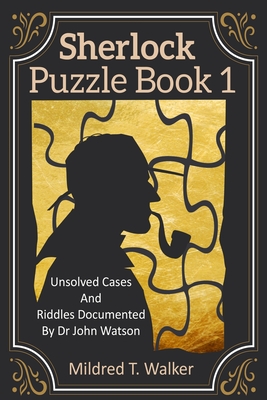 Sherlock Puzzle Book (Volume 1): Unsolved Cases And Riddles Documented By Dr John Watson - Walker, Mildred T