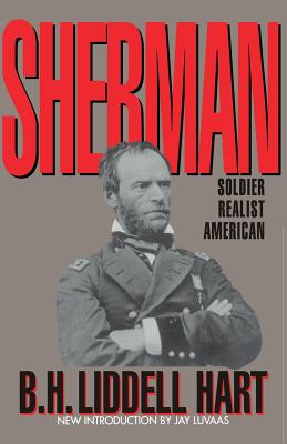 Sherman: Soldier, Realist, American - Hart, B H Liddell