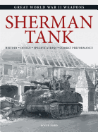 Sherman Tank: History * Design * Specifications * Combat Performance