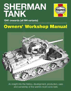 Sherman Tank Owners' Workshop Manual: An insight into the history, development, production and role of the Allied Second World War battle tank