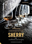 Sherry: A Modern Guide to the Wine World's Best-Kept Secret, with Cocktails and Recipes