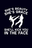 She's Beauty She's Grace She'll Kick You In The Face: Karate Journal Taekwondo Journal