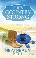 She's Country Strong: A Wilder Sisters Series Standalone