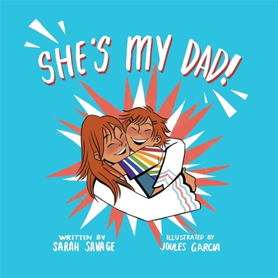 She's My Dad!: A Story for Children Who Have a Transgender Parent or Relative - Savage, Sarah