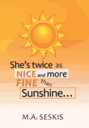 She's Twice as Nice and More Fine Than Sunshine . . .