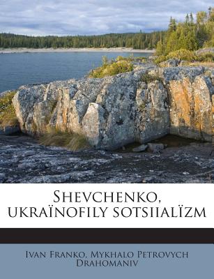 Shevchenko, Ukrainofily Sotsiializm - Franko, Ivan, and Drahomaniv, Mykhalo Petrovych