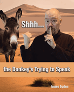 Shhh... the Donkey's Trying to Speak