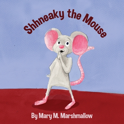 Shhneaky the Mouse - Marshmallow, Mary M