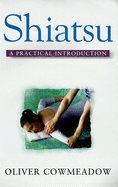 Shiatsu: A Practical Introduction and Step-By-Step Guide