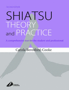 Shiatsu Theory and Practice: A Comprehensive Text for the Student and Professional - Beresford-Cooke, Carola