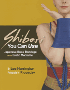 Shibari You Can Use: Japanese Rope Bondage and Erotic Macram