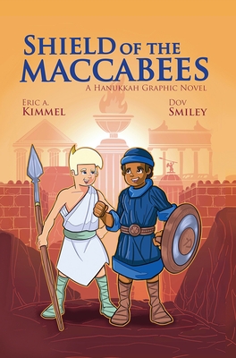 Shield of the Maccabees: A Hanukkah Graphic Novel - Kimmel, Eric A