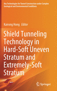 Shield Tunneling Technology in Hard-Soft Uneven Stratum and Extremely-Soft Stratum