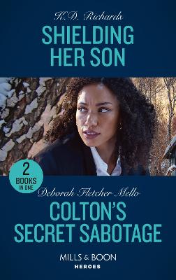 Shielding Her Son / Colton's Secret Sabotage: Mills & Boon Heroes: Shielding Her Son (West Investigations) / Colton's Secret Sabotage (the Coltons of Colorado) - Richards, K.D., and Fletcher Mello, Deborah
