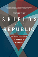 Shields of the Republic: The Triumph and Peril of America's Alliances