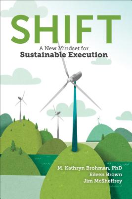 Shift: A New Mindset for Sustainable Execution - Brohman, M Kathryn, and Brown, Eileen, and McSheffrey, Jim