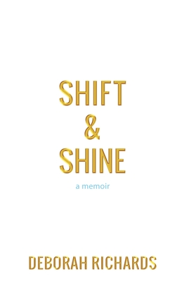 Shift and Shine: A Memoir - Richards, Deborah