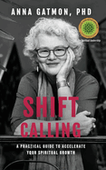 Shift Calling: A Practical Guide to Accelerate Your Spiritual Growth