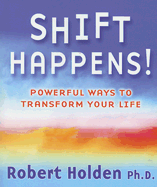 Shift Happens!: Powerful Ways to Transform Your Life
