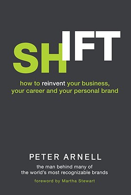 Shift: How to Reinvent Your Business, Your Career, and Your Personal Brand - Arnell, Peter, and Kettmann, Steve