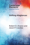 Shifting Allegiances: The Election of Latino Republicans to Congress and State Legislatures